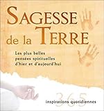 Sagesse de la Terre : Les plus belles pensées spirituelles d'hier et d'aujourd'hui by 