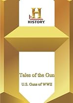 History -- Tales of the Gun: US Guns of WWII