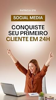 Livro Seu Primeiro Cliente de Social Media em 24h: Guia Social Media