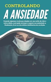 Livro Controlando a Ansiedade: Recupere a Paz e o Controle da Sua Vida!