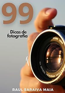 Livro 99 Dicas de Fotografia: Composição, iluminação, exposição, foco e edição de imagens, dicas e truques para obter fotos incríveis.