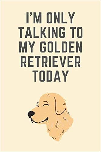 I M Only Talking To My Golden Retriever Today Novelty Golden Retriever Gift For Dog Owners Lovers 110 Page Blank Lined Notebook Press Doggang 9798682059010 Amazon Com Books