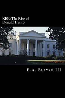 KEK: The Rise of Donald Trump by [Blayre III, E.A.]