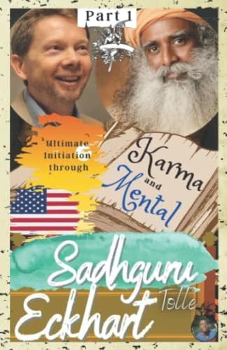 Sadhguru, Eckhart Tolle: Part 1, Ultimate Initiation through: Karma and Mental: A complete spiritual program in five (5) volumes (Sadhguru, Eckhart Tolle: ... spiritual program in five (5) volumes)
