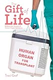 The Gift of Life: The Reality Behind Donor Organ Retrieval by Traci Graf RN