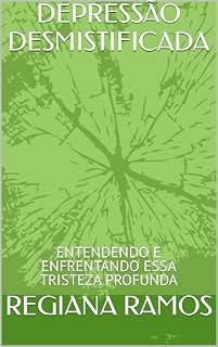 Livro DEPRESSÃO DESMISTIFICADA: ENTENDENDO E ENFRENTANDO ESSA TRISTEZA PROFUNDA