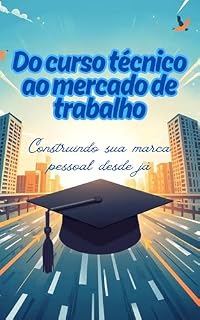 Livro Do curso técnico ao mercado de trabalho: construindo sua marca pessoal desde já (Carreira 360°)