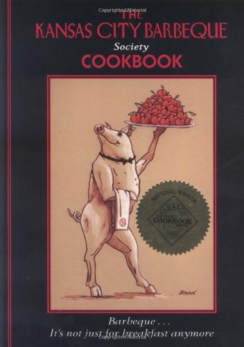 The Kansas City Barbeque Society Cookbook: Barbeque...It's Not Just for Breakfast Anymore The Kansas City Barbeque Society Cookbook: Barbeque...It's Not Just for Breakfast Anymore