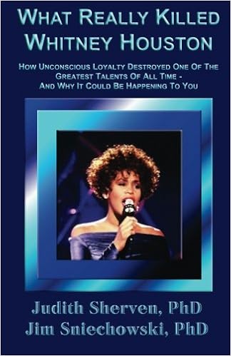 What Really Killed Whitney Houston, by Judith Sherven PhD Jim Sniechowski PhD What Really Killed Whitney Houston, by Judith Sherven PhD Jim Sniechowski PhD