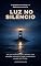 Livro Luz no Silêncio: O Despertar da Calma e o Reencontro com o Eu