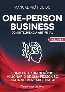 Livro One-Person Business com Inteligência Artificial: Como criar um negócio milionário de uma pessoa só no mercado digital com inteligência artificial