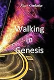 Walking in Genesis by Adam Gardenier