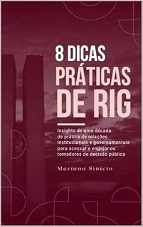Livro 8 Dicas práticas de RIG: Insights de uma década de prática de relações institucionais e governamentais para acessar e engajar os tomadores de decisão pública