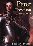 Front cover for the book Peter the Great: A Biography by Lindsey Hughes