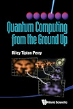 Quantum Computing from the Ground Up