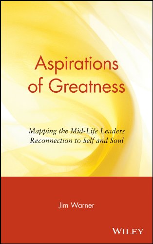 Aspirations of Greatness: Mapping the Mid-Life Leaders Reconnection to Self and Soul