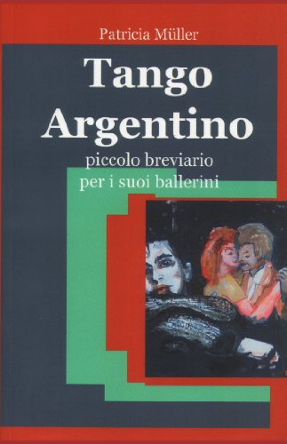 Tango Argentino - Piccolo Breviario per i suoi Ballerini (Italian Edition)
