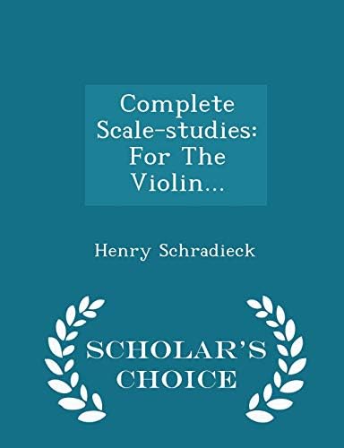 Complete Scale-studies: For The Violin... - Scholar's Choice Edition Paperback – Import, 15 February 2015