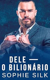 Livro Dele — O Bilionário: Um romance picante com um bilionário (Bilionários amam mulheres com curvas Livro 4)