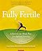 Fully Fertile: A Holistic 12-Week Plan for Optimal Fertility