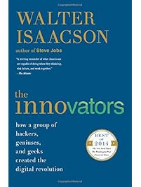 The Innovators: How a Group of Hackers, Geniuses, and Geeks Created the Digital Revolution