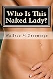 Who Is This Naked Lady?: And What Have They Done With My Wife? (NEW ALBION) (Volume 1)