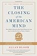 Closing of the American Mind: How Higher Education Has Failed Democracy and Impoverished the Souls of Today's Students