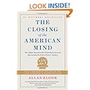 Closing of the American Mind: How Higher Education Has Failed Democracy and Impoverished the Souls of Today's Students