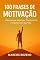 Livro 100 Frases de Motivação: Palavras que Inspiram, Transformam e Impulsionam Sua Vida