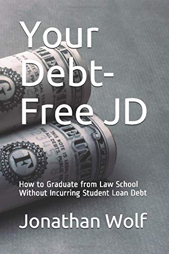 Your Debt Free Jd How To Graduate From Law School Without Incurring Student Loan Debt Amazon Co Uk Wolf Jonathan 9798636938149 Books