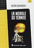 La morale du termite : Petit traité d'éveil spirituel et social à l'usage des hérétiques by