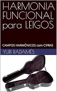 Livro HARMONIA FUNCIONAL para LEIGOS: CAMPOS HARMÔNICOS com CIFRAS