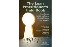 The Lean Practitioner's Field Book: Proven, Practical, Profitable and Powerful Techniques for Making Lean Really Work