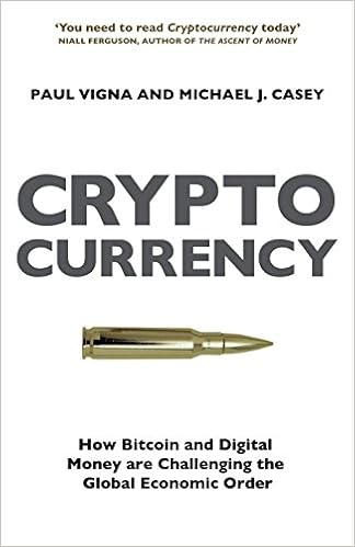 Cryptocurrency How Bitcoin And Digital Money Are Challenging The Global Economic Order Paul Vigna Michael J Casey 9781847923448 Amazon Com Books