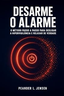 Livro Desarme o Alarme: O método passo a passo para desligar a hipervigilância e relaxar de verdade