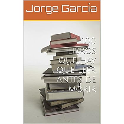 100 libros que hay que leer antes de morir 100 libros que hay que leer antes de morir