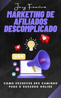 Livro Marketing de Afiliados Descomplicado: Como Escrever Seu Caminho para o Sucesso Online