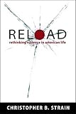 Reload: Rethinking Violence in American Life