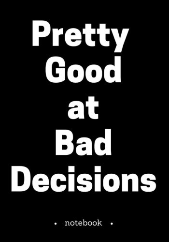 Notebook Journal Dot-Grid, Blank, Cornell Line, 120 pages 7x10 : Pretty Good at Bad Decisions. .