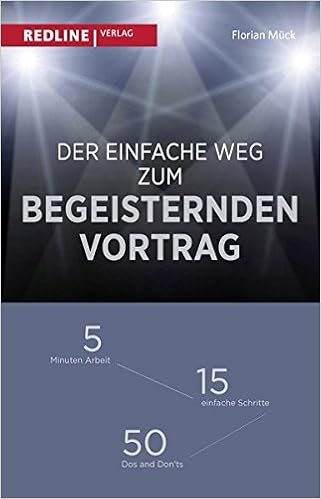 Cover des Buchs: Der einfache Weg zum begeisternden Vortrag: 5 Minuten Arbeit – 15 einfache Schritte – 50 Dos and Don'ts
