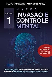 Livro MKTEC Invasão e Controle Mental Volume 1: A tecnologia de invasão, controle, leitura e tortura da mente que mudará para sempre a humanidade
