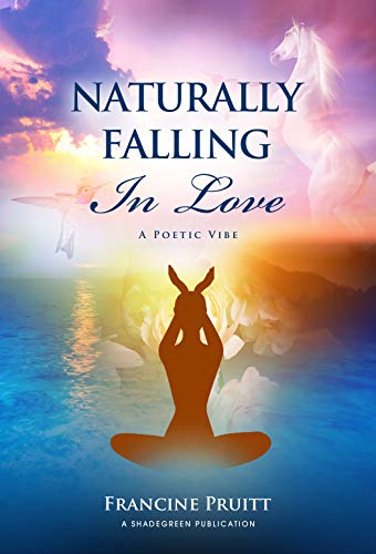 Naturally Falling In Love: A Poetic Vibe by Francine Pruitt