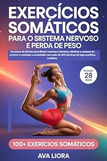 Livro Exercícios somáticos para o sistema nervoso e perda de peso: Um plano de 28 dias para liberar traumas e estresse, eliminar o excesso de cortisol e combater a ansiedade com mais de 100 técnicas