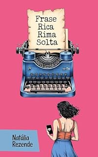 Livro Frase Rica e Rima Solta : Uma coletânea dedicada às mulheres millennials 30+; e a tod@s que cresceram online, entre timelines, posts e memórias digitais