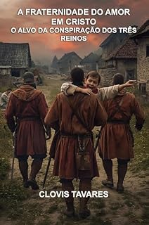 Livro A Fraternidade do Amor em Cristo - O Alvo da Conspiração dos Três Reinos
