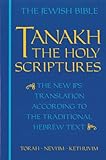 The Jewish Bible: Tanakh: The Holy Scriptures -- The New JPS Translation According to the Traditional Hebrew Text: Torah * Nevi'im * Kethuvim