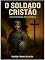 Livro O Soldado Cristão: Uma jornada Ministerial (A Chamada do Soldado Cristão: O Antes então Recruta Soldado Crente universal)