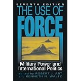 The Use of Force: Military Power and International Politics