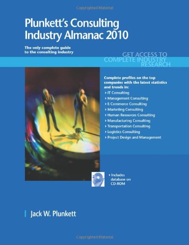 Plunkett's Consulting Industry Almanac 2010: Consulting Industry Market Research, Statistics, Trends & Leading Companies