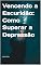 Livro Vencendo a Escuridão: Como Superar a Depressão